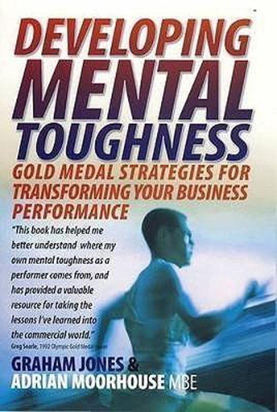 Moorhouse, Adrian, Jones, Dr. Graham - Developing Mental Toughness