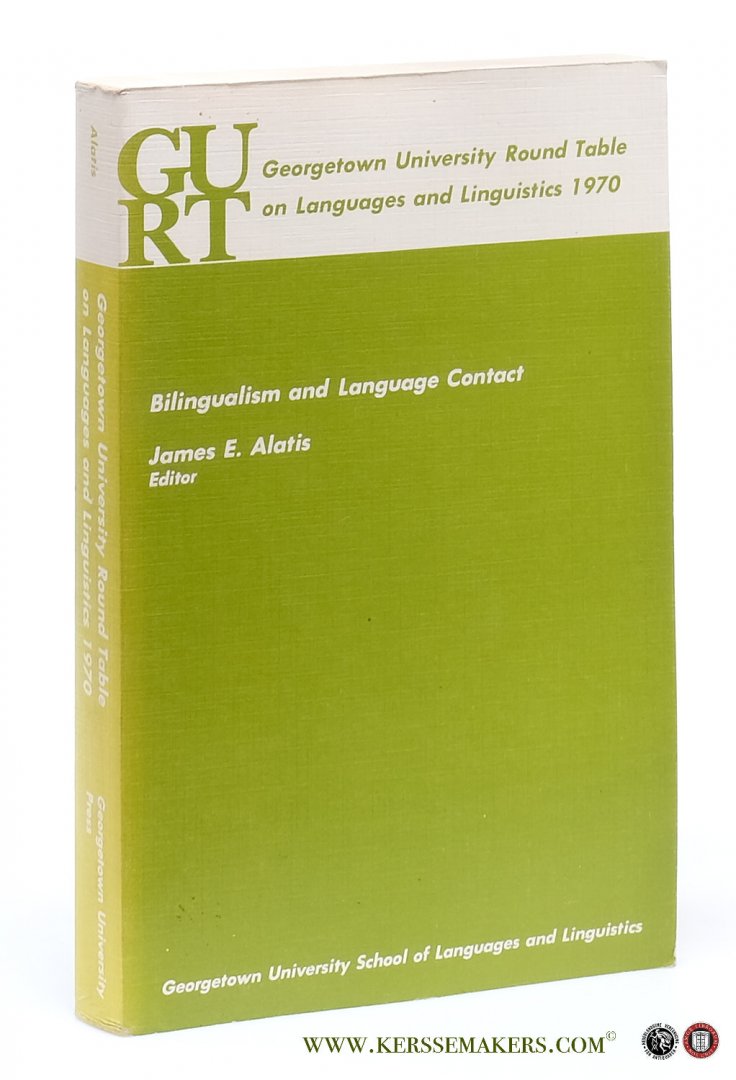 Alatis, James E. (ed.). - Georgetown University Round Table on Languages and Linguistics 1970. Bilingualism and Language Contact.