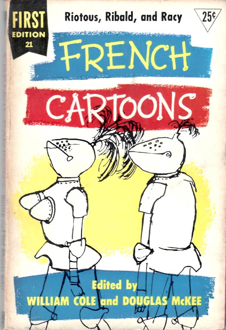 Cole, William  and Douglas Mckee. edited by - French Cartoons.