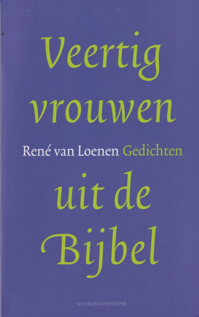 Loenen, René Ronald - Veertig vrouwen uit de Bijbel: Gedichten