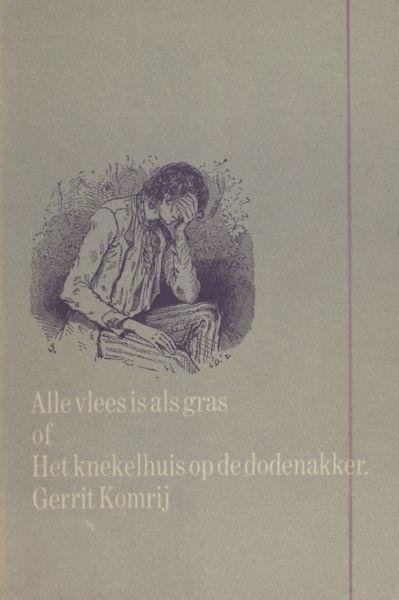 Komrij, Gerrit. - Alle vlees is gras of Het knekelhuis op de dodenakker.