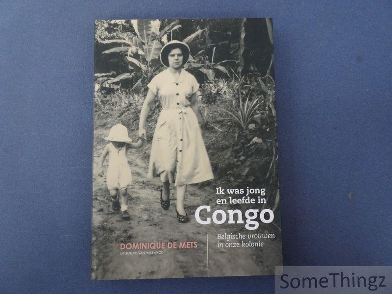 De Mets, Dominique. - Ik was jong en leefde in Congo : Belgische vrouwen in onze kolonie.