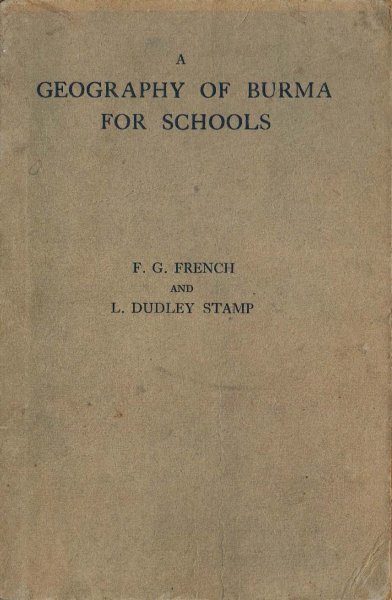 French, F.G. and L. Dudley Stamp. - A geography of Burma for schools. - Fourth Impression