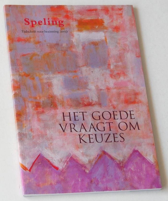 Aarnink, Laetitia, e.a. (red) - Het goede vraagt om keuzes. Speling, jrg 67, nr 1