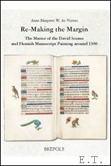 A.M. As-Vijvers; - Re-Making the Margin. The Master of the David Scenes and Flemish Manuscript Painting around 1500