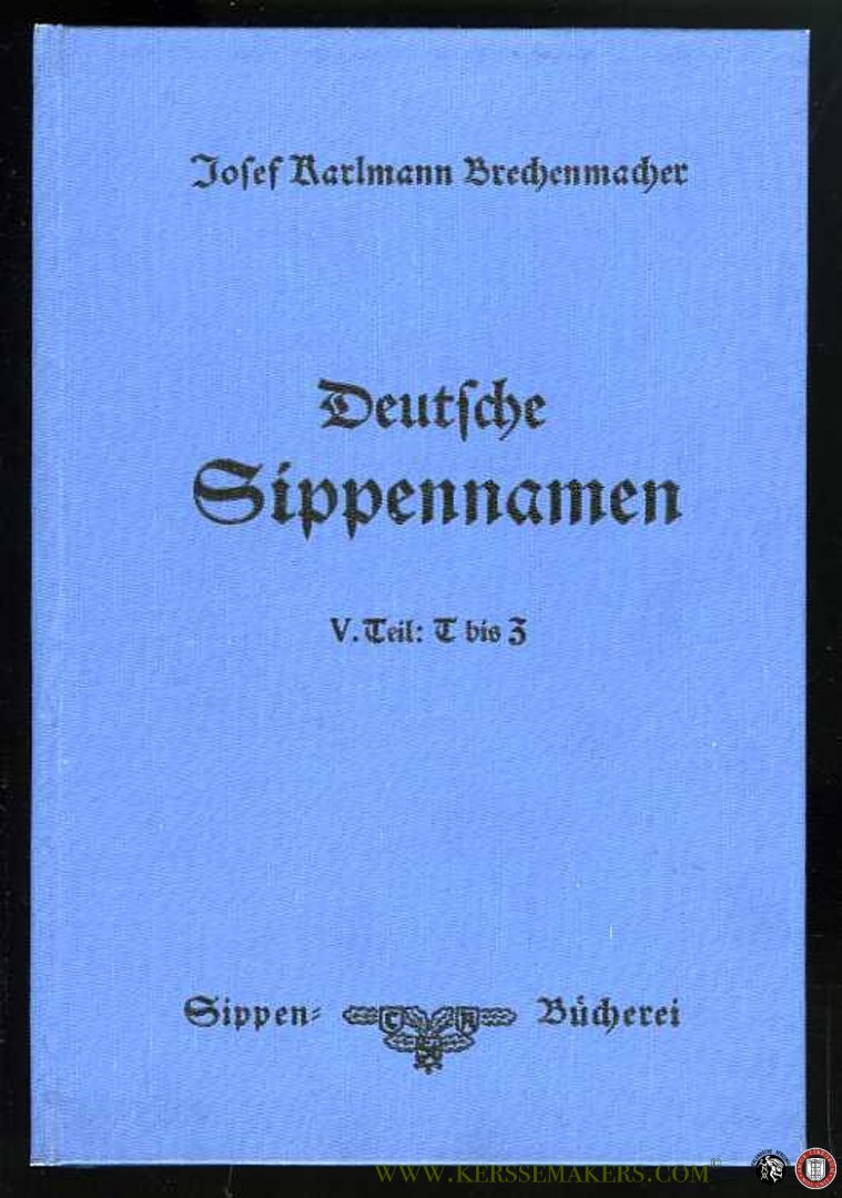 BRECHENMACHER, Josef Karlmann - Deutsche Sippennamen. Ableitendes Wörterbuch der deutschen Familiennamen. V. Teil (Band 9) T - Z.