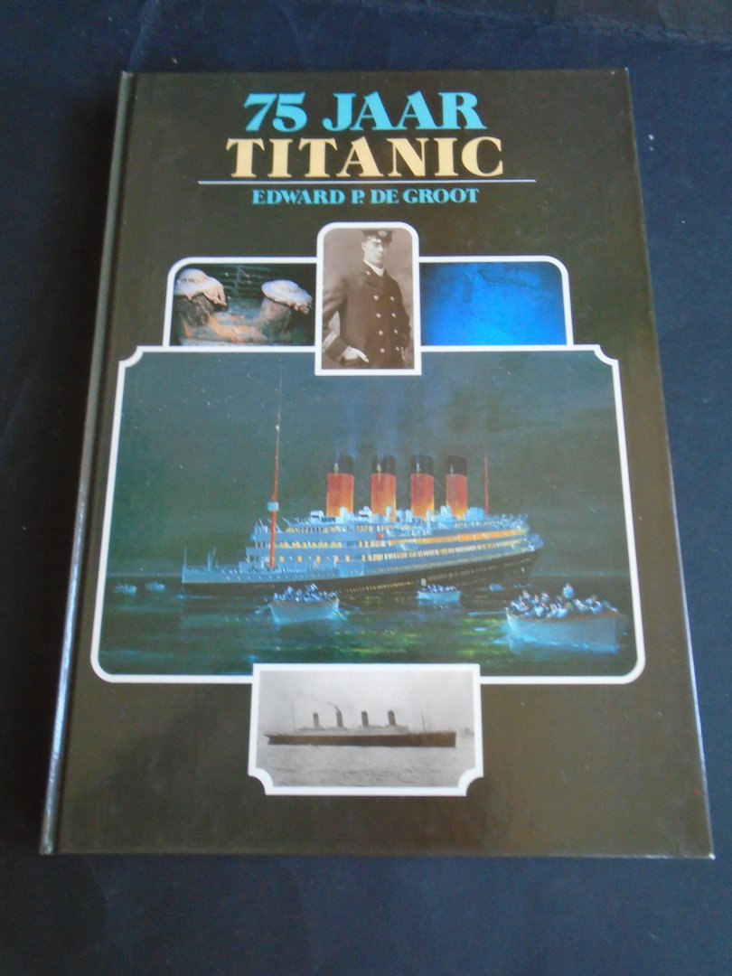 De Groot, Edward P.H. - 75 jaar Titanic
