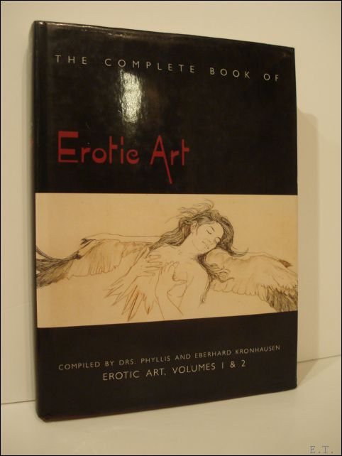 Dhs. Phylis; Kronhausen Eberhard. - THE COMPLETE BOOK OF EROTIC ART: Erotic Art Volumes 1 and 2; A Survey of Erotic Fact and Fancy in the Fine Arts Dhs. Phylis; Kronhausen Eberhard. - THE COMPLETE BOOK OF EROTIC ART: Erotic Art Volumes 1 and 2; A Survey of Erotic Fact and Fancy in the Fine Arts