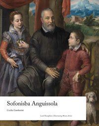 ANGUISSOLA -  Gamberini, Cecilia: - Sofonisba Anguissola.  (Illuminating Women Artists)