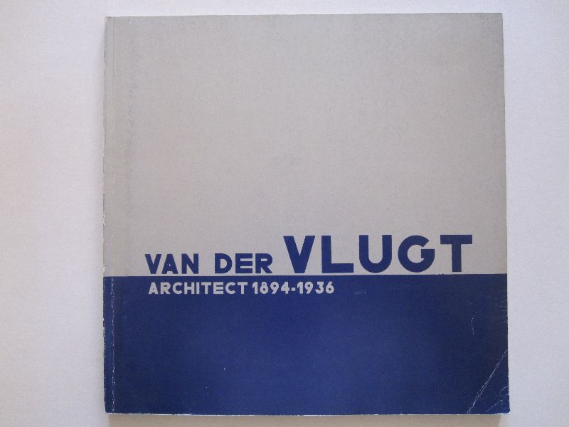 Jeroen Geurst / Joris Molenaar - Van der Vlugt - Architect 1894-1936
