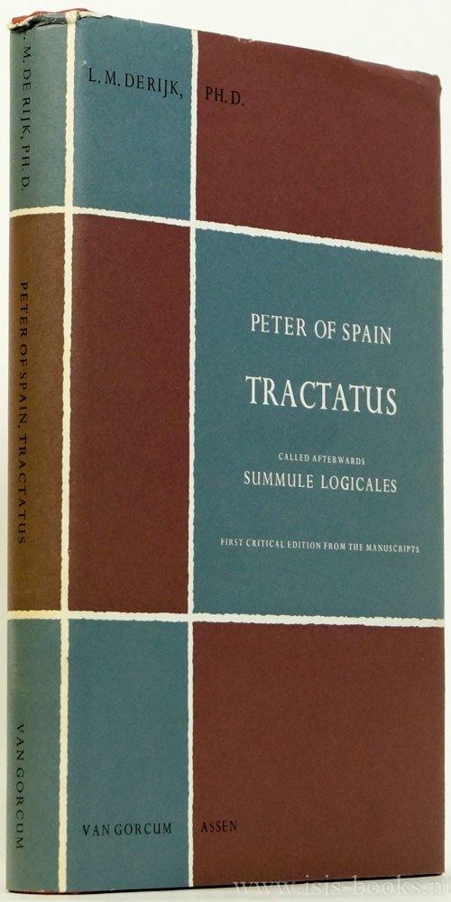 PETER OF SPAIN, PETRUS HISPANUS - Tractatus called afterwards Summulae Logicales. First critical edition from the manuscripts with an introduction by L.M. de Rijk.