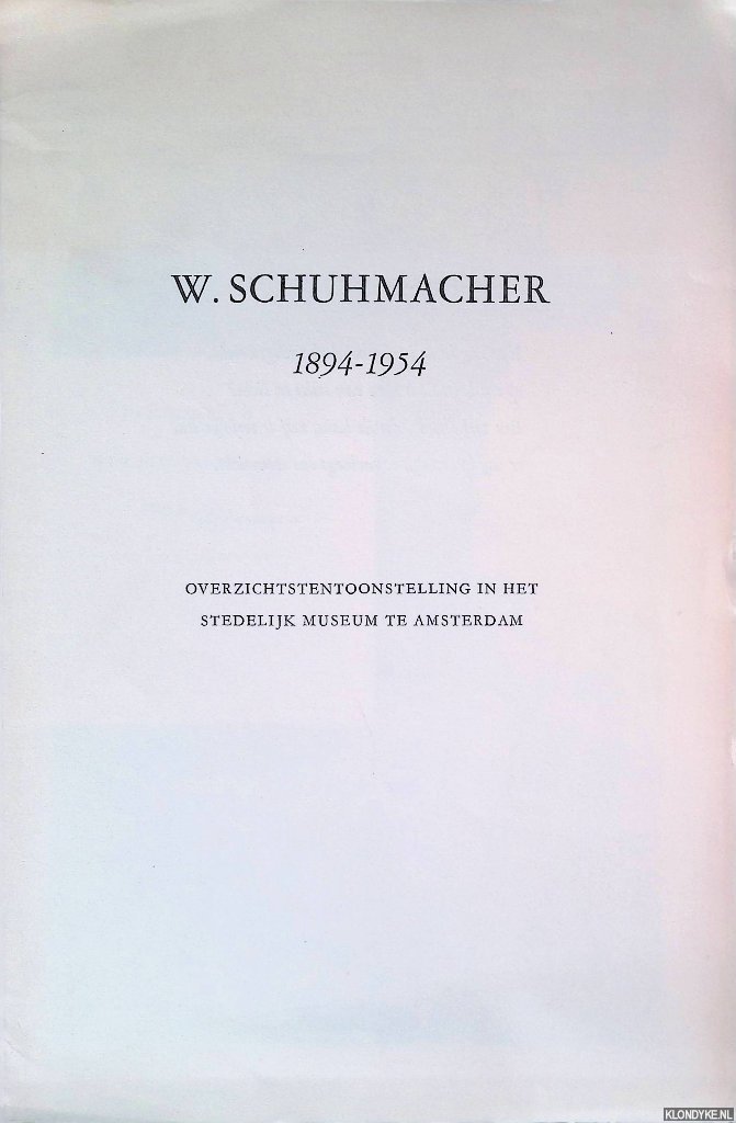 Schuhmacher, W. - W. Schuhmacher 1894-1954: overzichtstentoonstelling in het Stedelijk Museum Amsterdam