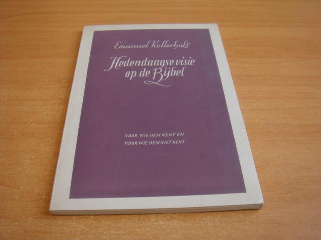 Kellerhals, Emanuel - Hedendaagse visie op de bijbel - Voor wie hem kent en voor wie hem niet kent