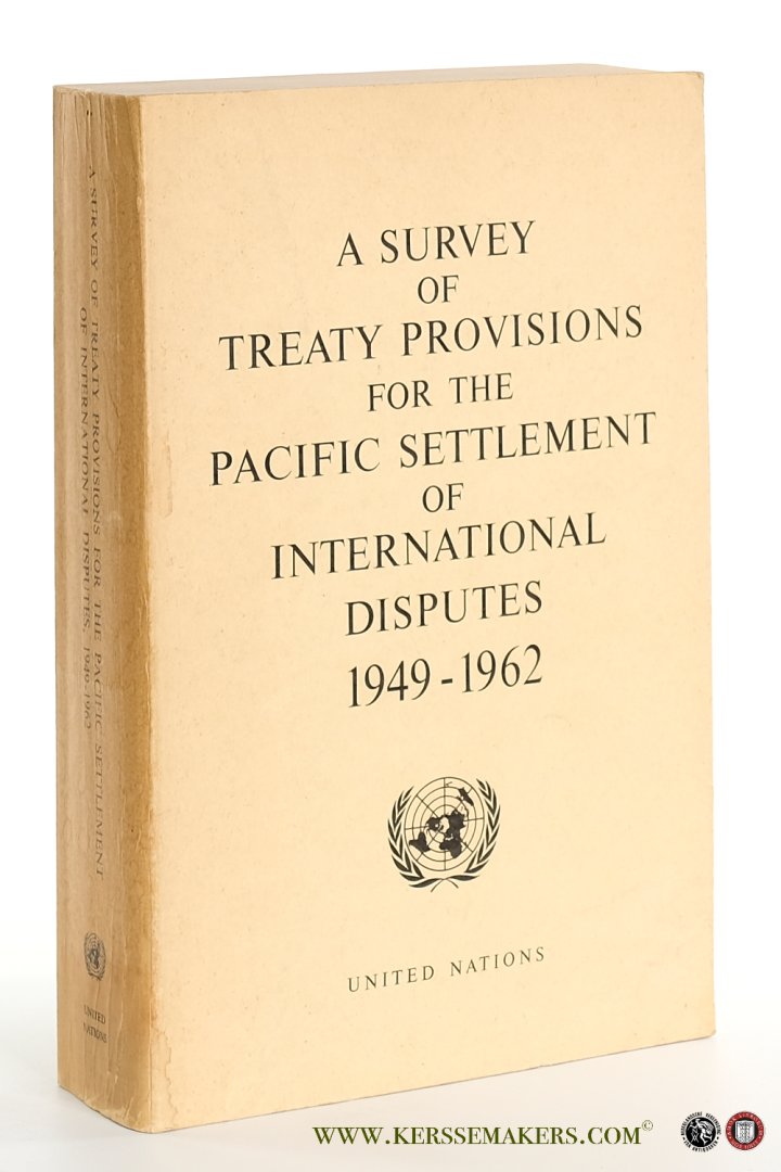 United Nations. - A Survey of Treaty Provisions for the Pacific Settlement of International Disputes, 1949-1962.