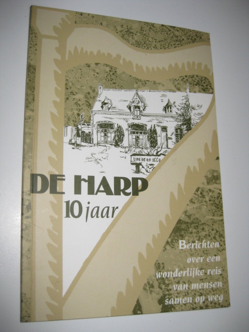  - De Harp 10 jaar. Berichten over een wonderlijke reis van mensen samen op weg.