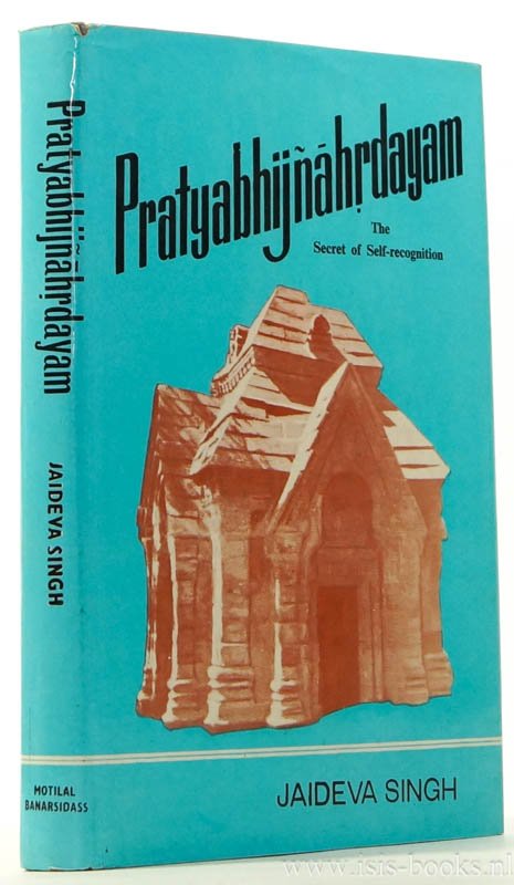 RAJANAKA, KSEMARAJA, SINGH, J. - Pratyabhijnahrdayam. The secret of self-recognition. Sanskrit text with English translation, notes and introduction.