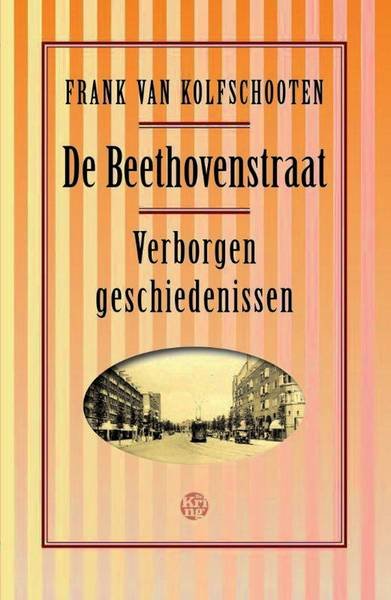 KOLFSCHOOTEN, FRANK VAN. - De Beethovenstraat. Verborgen geschiedenissen.