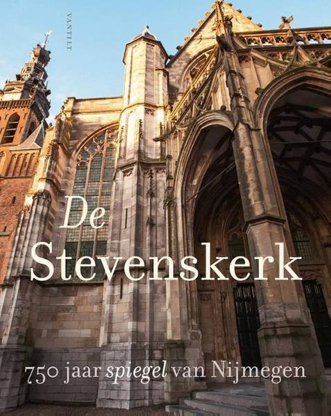 PETERSE,HETTIE, ELSBETH ROOKER, ROB CAMPS & KAREL EMMENS. - De Stevenskerk. 750 jaar spiegel van Nijmegen.