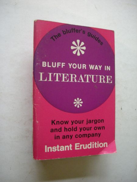 Seymour/Smith, Martin - Bluff your way in Literature, Know your jargon and hold your own in any company. Instant Erudition