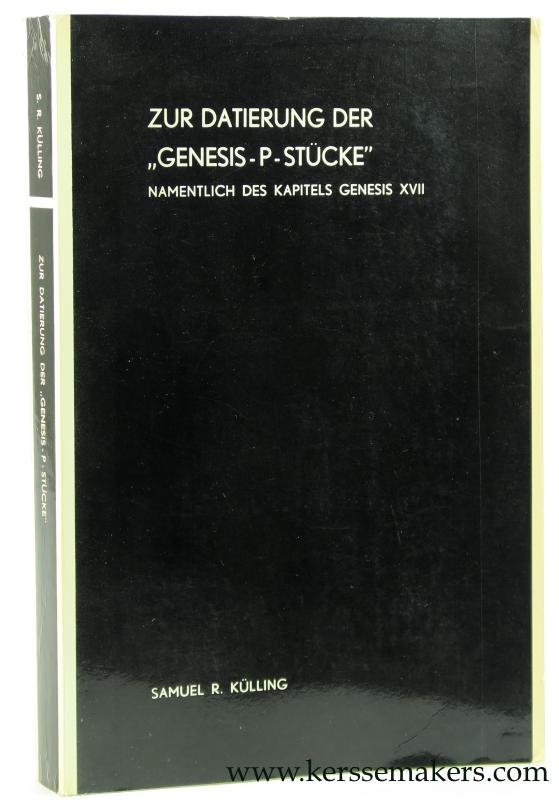 Kulling, S. R. - Zur Datierung der "Genesis-P-Stücke", namentlich des Kapitels Genesis XVII.