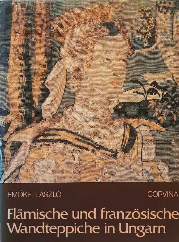 LAZLO Emoke - Flämische und französische Wandteppiche in Ungarn