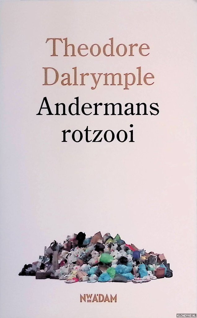 Dalrymple, Theodore - Andermans rotzooi