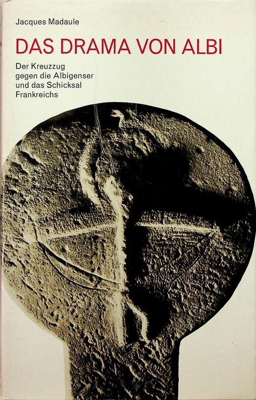Madaule, Jacques - Der Kreuzzug gegen die Albigenser und das Schicksal Frankreichs