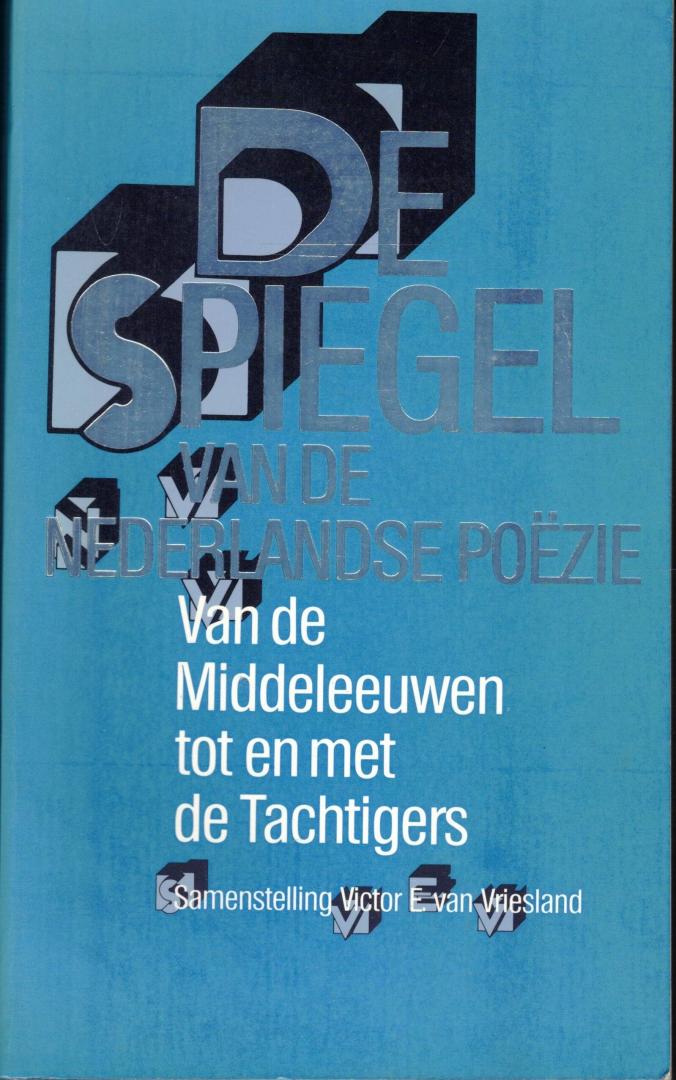 Vriesland, Victor E. van - Spiegel van de Nederlandse poëzie / Van de Middeleeuwen tot en met de Tachtigers