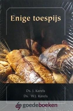 Karels en Ds. W.J. Karels, Ds J. - Enige toespijs *nieuw*