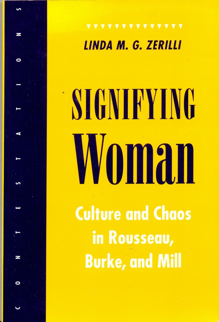 Zerilli, Linda M. G. - Signifying Woman: Culture and Chaos in Rousseau, Burke, and Mill