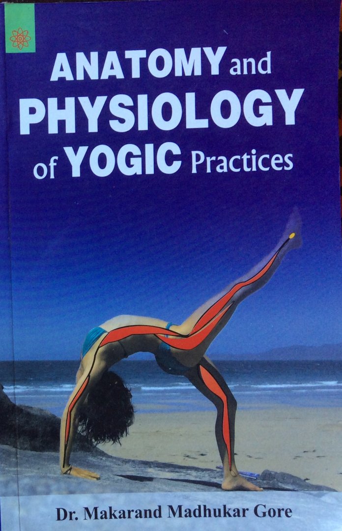 Gore, dr. Makarand Madhukar - Anatomy and physiology of yogic practices
