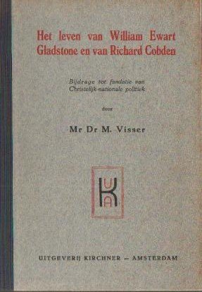 Visser, Dr. Mr. M. - Het leven van William Ewart Gladstone en van Richard Cobden (gesigneerd)