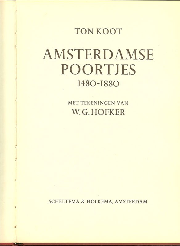 Ton Koot - Collectorsitem:  - Amsterdamse poortjes 1480-1880 - Tekeningen W.G. Hofker.