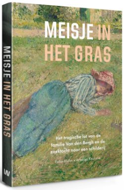 Mulder, Eelke & Anne;ies Kool: - Meisje in het gras. Het ragische lot van de f`milie van den Bergh en de zoektocht naar een schilderij.