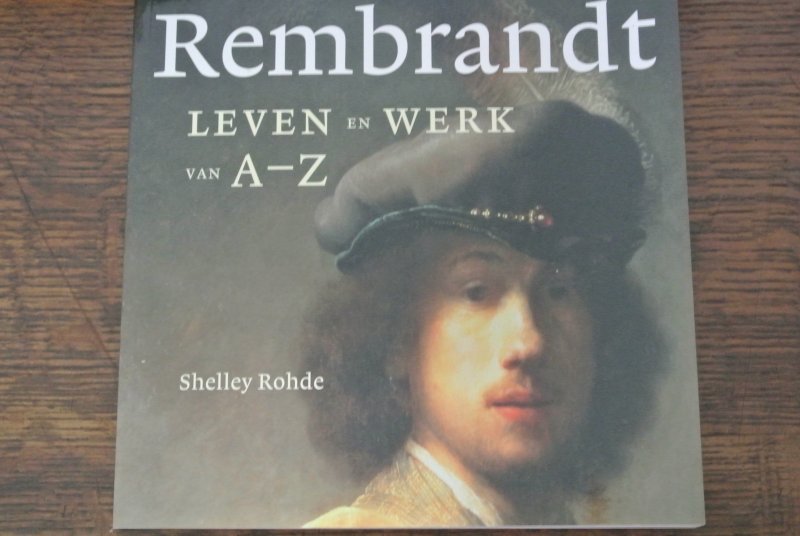 Rohde, Shelley - REMBRANDT, Leven en Werk van A-Z