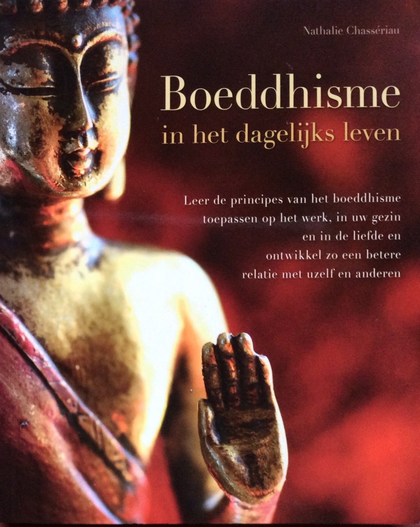 Chassériau, Nathalie - Boeddhisme in het dagelijks leven; leer de principes van het boeddhisme toepassen op het werk, in uw gezin en in de liefde en ontwikkel zo een betere relatie met uzelf en anderen