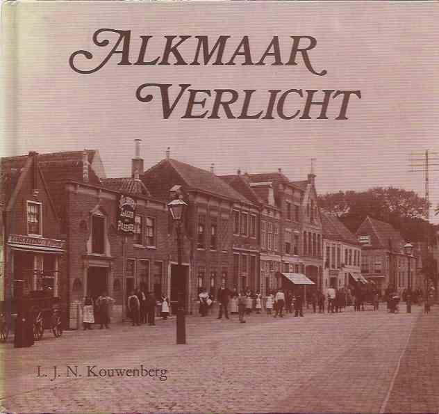 Kouwenberg, L.J.N. - Alkmaar Verlicht: Van pijpgaz tot aardgas, de geschiedenis van de gasvoorziening in Alkmaar en omstreken sinds 1853.