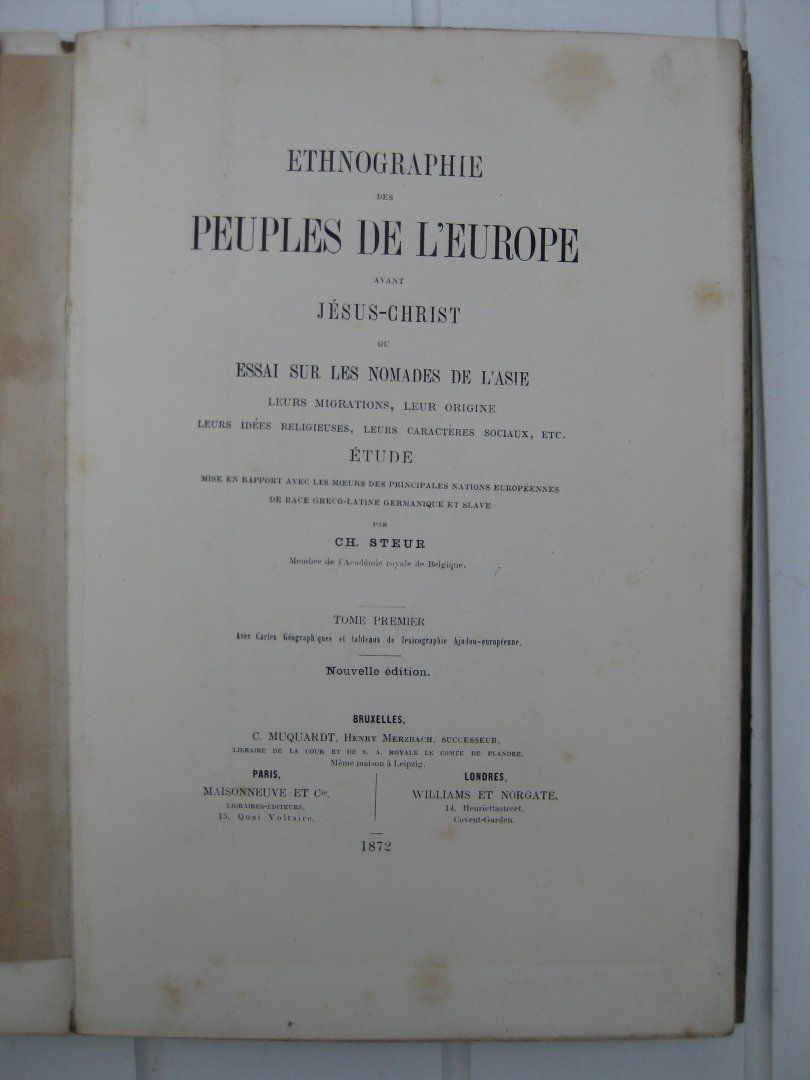 Steur, Ch. - Ethnographie des Peuples de l'Europe avant Jésus-Christ ou essai sur les nomades de l'Asie. Leurs migrations, leur origine, leurs idées religieuses, leurs caractères sociaux, etc. 2 tomes en 4 fascicules.