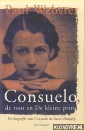 Webster, Paul - Consuelo, de roos en De Kleine Prins. De biografie van Consuelo de Saint-Exupéry