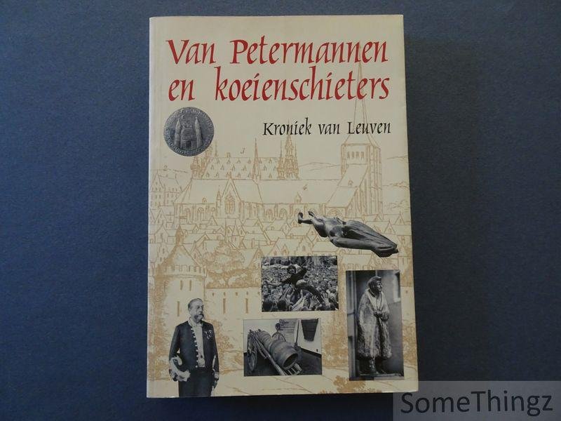 van Ermen, Eduard [edit.] - Van Petermannen en koeienschieters: kroniek van Leuven. [Met opdracht van de auteur.]