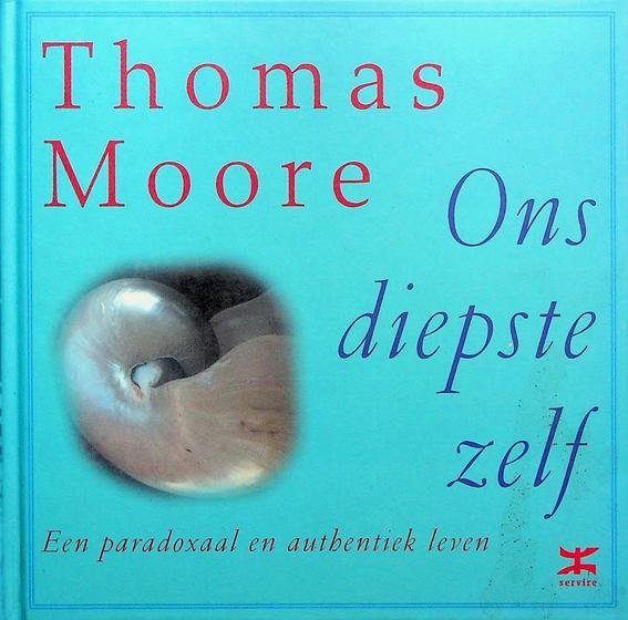 Moore, Thomas - Ons diepste zelf. Een paradoxaal en authentiek leven