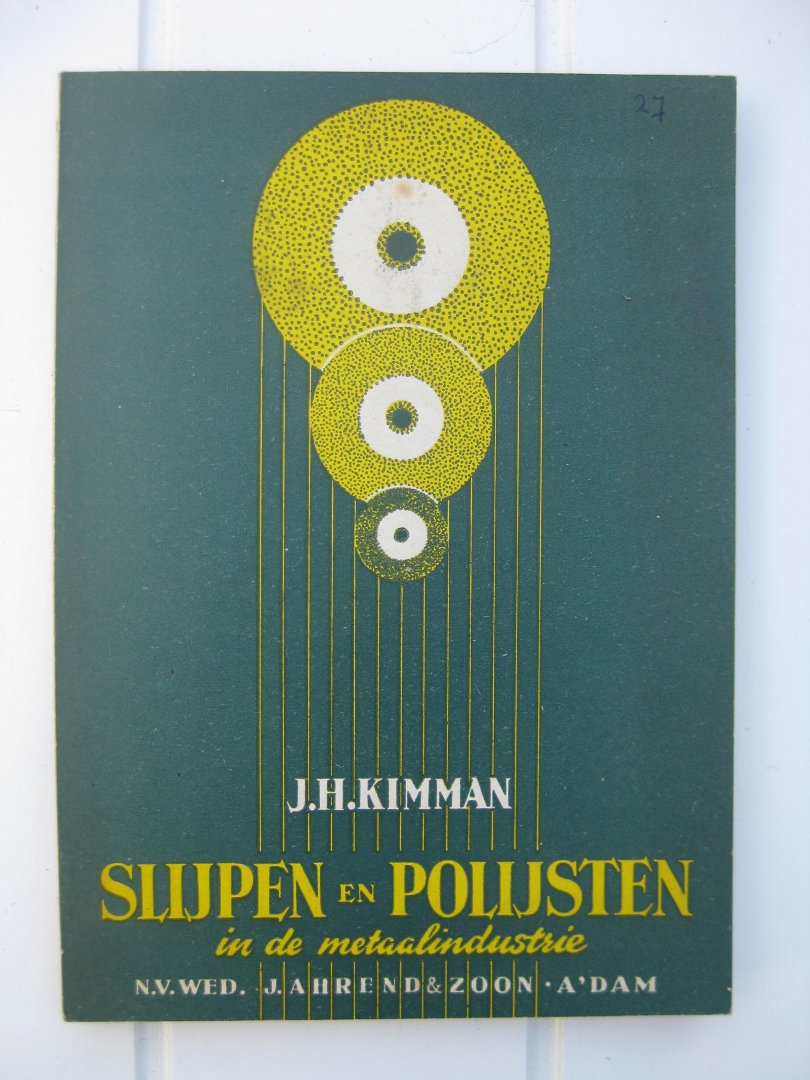 Kimman, J.H. - Slijpen en polijsten in de metaalindustrie.