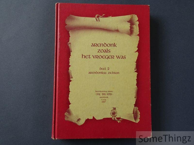 Liekens, Harry. - Arendonks zoals het vroeger was. Deel 2 Arendonkse zichten.