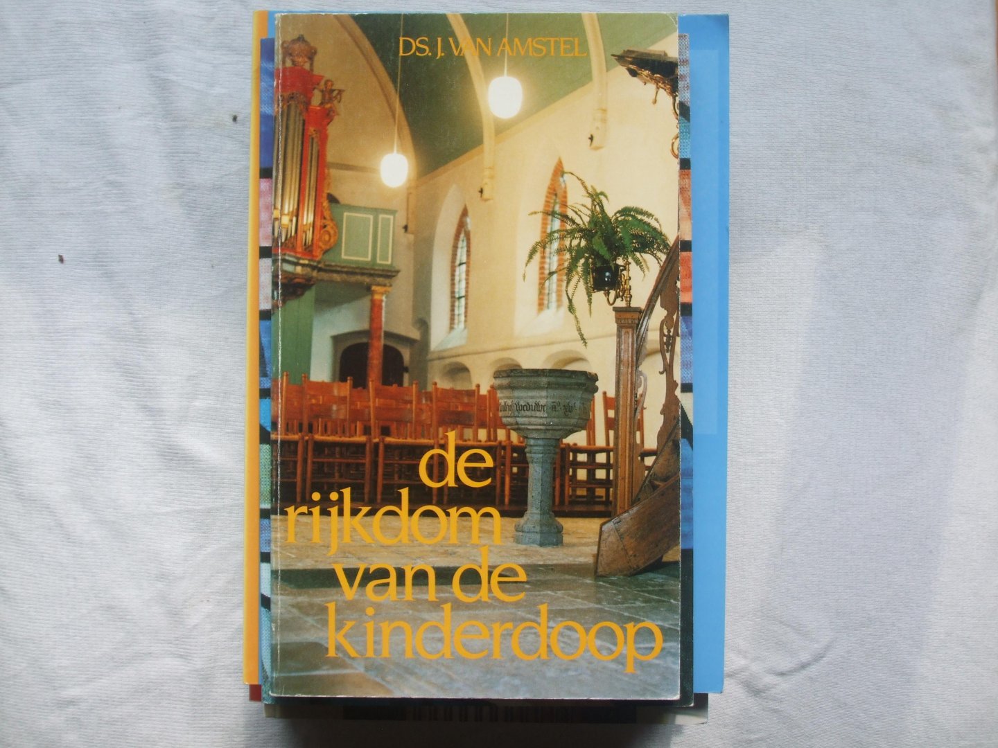 Amstel, J. van - De rijkdom van de kinderdoop / druk 1