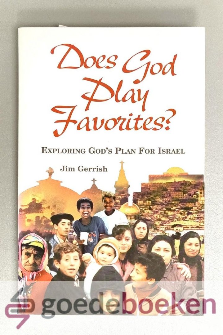 Gerrish, Jim - Does God play favorites? --- Exploring Gods plan for Israel