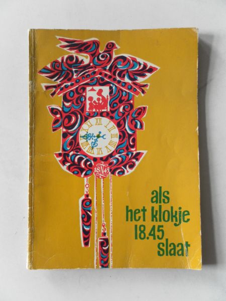 Dulieu Jean, Bouhuis Mies,Hoekstra G Han e.a. Illustrator : Dulieu Jean, e.a  - Als het klokje 18.45 slaat.. Korte verhaaltjes