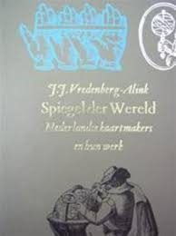 Vredenberg-Alink, J.J. - SPIEGEL DER WERELD - Nederlandse kaartmakers en hun werk