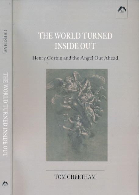 Cheetham, Tom. - The World Turned Inside Out: Henry Corbin and the Angel out Ahead.