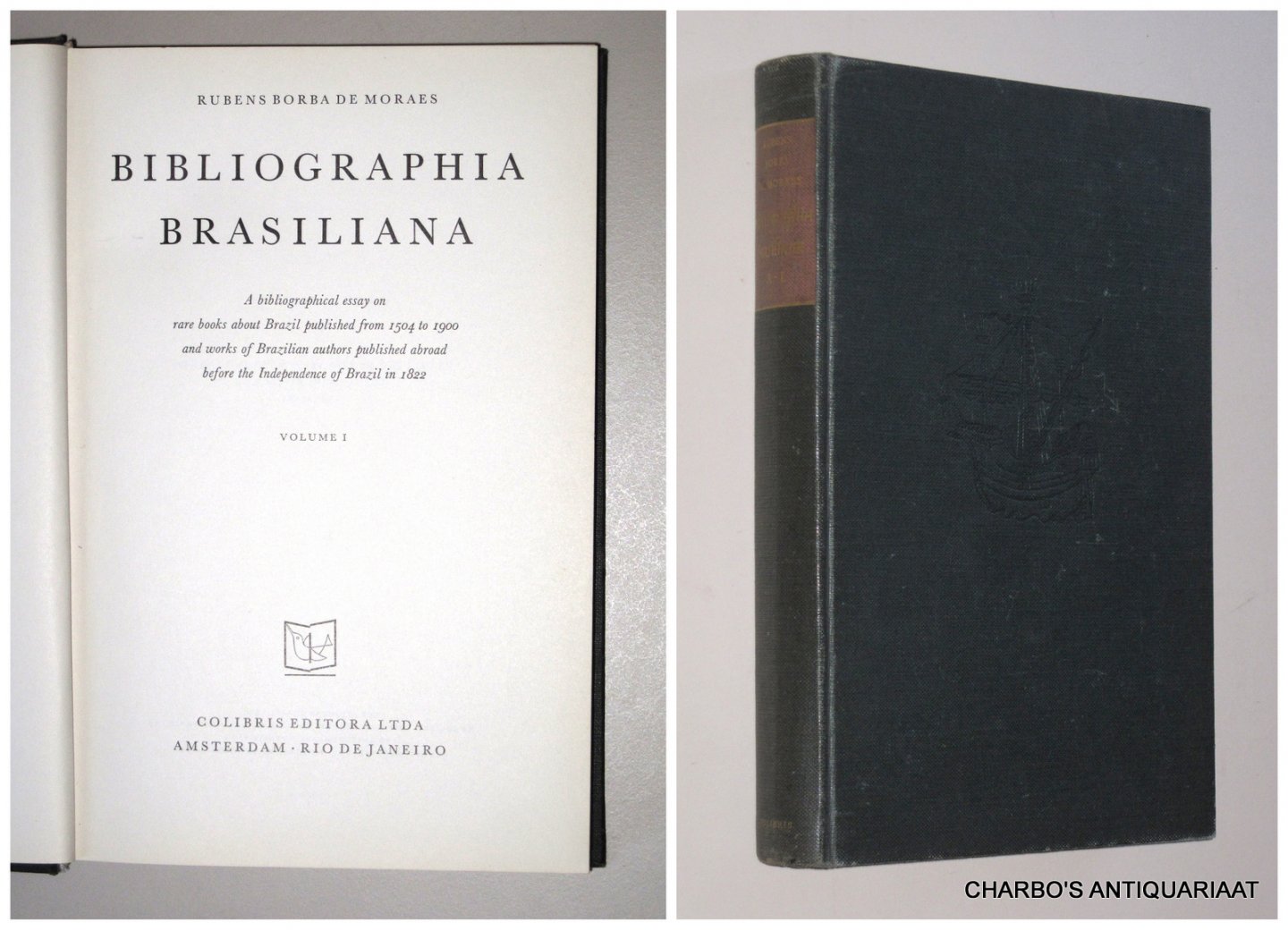 BORBA DE MORAES, RUBENS, - Bibliographia Brasiliana. A bibliographical essay on rare books about Brazil from 1504 to 1900 and works of Brazilian authors published abroad before the independence of Brazil in 1822. Volume I.