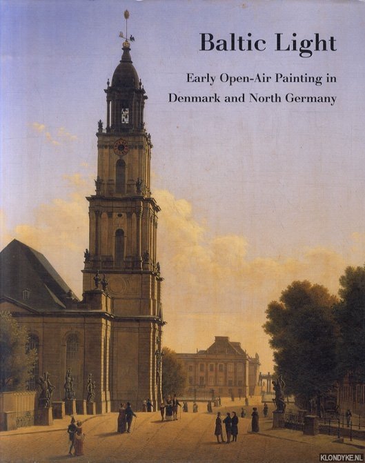 Johnston, Catherine & Helmut R. Leppien - Baltic Light. Early Open-Air Painting in Denmark and North Germany